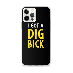 iPhone 12 Pro Max I Got a Dig Bick (Funny) iPhone Case by Design Express