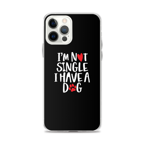 iPhone 12 Pro Max I'm Not Single, I Have A Dog (Dog Lover) Funny iPhone Case by Design Express