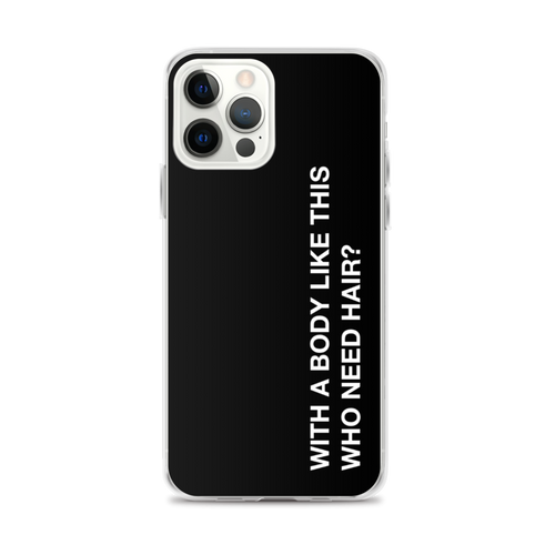 iPhone 12 Pro Max With a body like this, who need hair (Funny) iPhone Case by Design Express