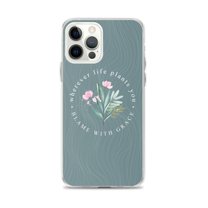 iPhone 12 Pro Max Wherever life plants you, blame with grace iPhone Case by Design Express