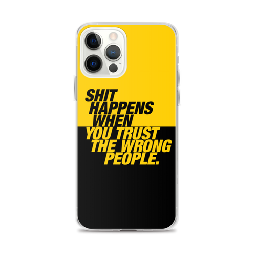 iPhone 12 Pro Max Shit happens when you trust the wrong people (Bold) iPhone Case by Design Express