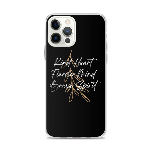 iPhone 12 Pro Max Kind Heart, Fierce Mind, Brave Spirit iPhone Case by Design Express