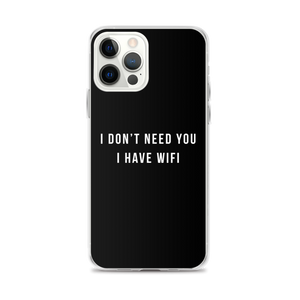 iPhone 12 Pro Max I don't need you, i have wifi (funny) iPhone Case by Design Express