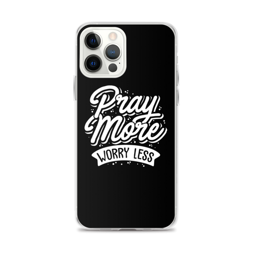 iPhone 12 Pro Max Pray More Worry Less iPhone Case by Design Express