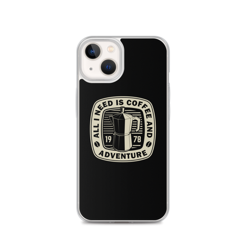 iPhone 13 All I Need Is Coffee And Adventure iPhone Case by Design Express