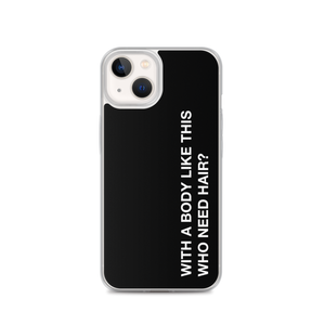 iPhone 13 With a body like this, who need hair (Funny) iPhone Case by Design Express