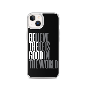 iPhone 13 Believe There is Good in the World (motivation) iPhone Case by Design Express