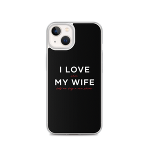 iPhone 13 I Love My Wife (Funny) iPhone Case by Design Express
