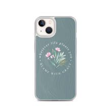 iPhone 13 Wherever life plants you, blame with grace iPhone Case by Design Express