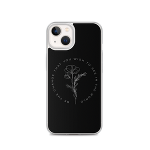 iPhone 13 Be the change that you wish to see in the world iPhone Case by Design Express