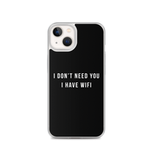 iPhone 13 I don't need you, i have wifi (funny) iPhone Case by Design Express
