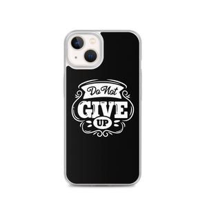 iPhone 13 Do Not Give Up iPhone Case by Design Express