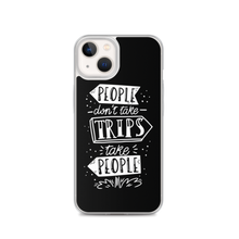iPhone 13 People don't take trips, trips take people iPhone Case by Design Express