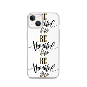 iPhone 13 Be Thankful iPhone Case by Design Express