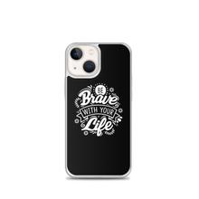 iPhone 13 mini Be Brave With Your Life iPhone Case by Design Express