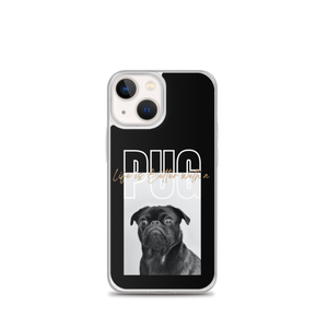iPhone 13 mini Life is Better with a PUG iPhone Case by Design Express