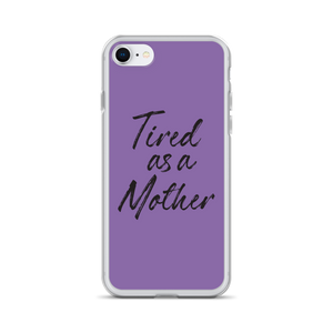 iPhone 7/8 Tired As a Mother (Funny Mother Day) iPhone Case by Design Express