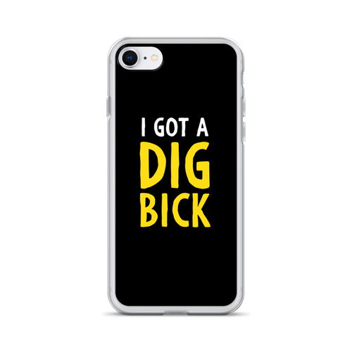 iPhone 7/8 I Got a Dig Bick (Funny) iPhone Case by Design Express