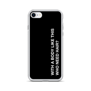 iPhone 7/8 With a body like this, who need hair (Funny) iPhone Case by Design Express