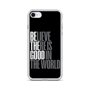 iPhone 7/8 Believe There is Good in the World (motivation) iPhone Case by Design Express