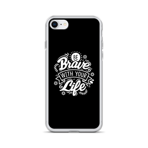 iPhone 7/8 Be Brave With Your Life iPhone Case by Design Express