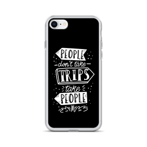 iPhone 7/8 People don't take trips, trips take people iPhone Case by Design Express