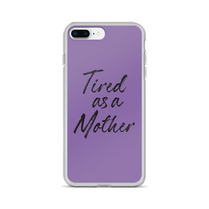 iPhone 7 Plus/8 Plus Tired As a Mother (Funny Mother Day) iPhone Case by Design Express