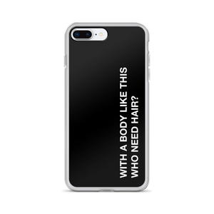 iPhone 7 Plus/8 Plus With a body like this, who need hair (Funny) iPhone Case by Design Express