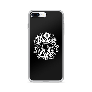 iPhone 7 Plus/8 Plus Be Brave With Your Life iPhone Case by Design Express