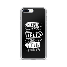 iPhone 7 Plus/8 Plus People don't take trips, trips take people iPhone Case by Design Express
