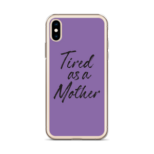 Tired As a Mother (Funny Mother Day) iPhone Case by Design Express