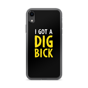 iPhone XR I Got a Dig Bick (Funny) iPhone Case by Design Express