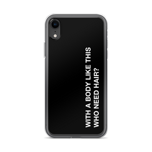 iPhone XR With a body like this, who need hair (Funny) iPhone Case by Design Express