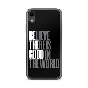 iPhone XR Believe There is Good in the World (motivation) iPhone Case by Design Express