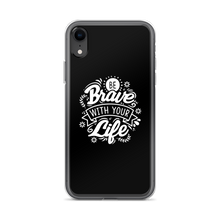 iPhone XR Be Brave With Your Life iPhone Case by Design Express