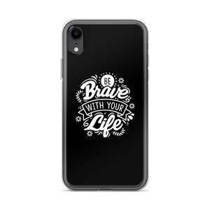 iPhone XR Be Brave With Your Life iPhone Case by Design Express