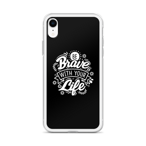 Be Brave With Your Life iPhone Case by Design Express