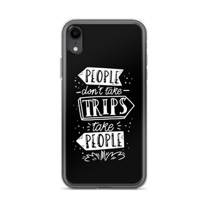iPhone XR People don't take trips, trips take people iPhone Case by Design Express