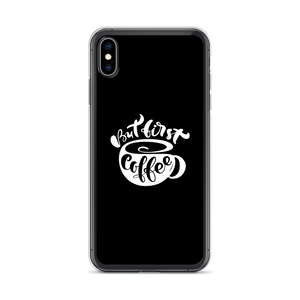 iPhone XS Max But First Coffee (Coffee Lover) Funny iPhone Case by Design Express