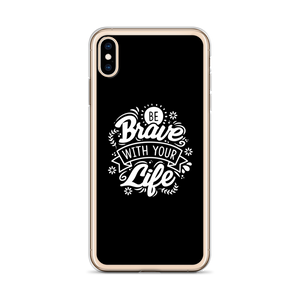 Be Brave With Your Life iPhone Case by Design Express