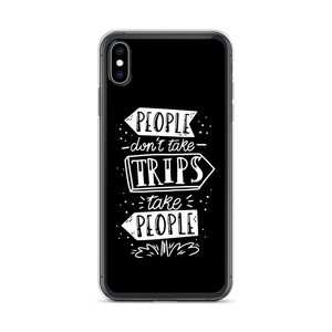 iPhone XS Max People don't take trips, trips take people iPhone Case by Design Express