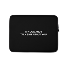 13″ My dog and I talk shit about you (Funny) Laptop Sleeve by Design Express