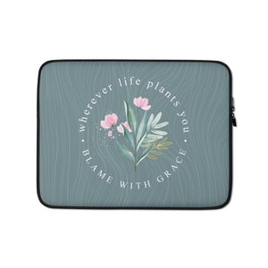 13″ Wherever life plants you, blame with grace Laptop Sleeve by Design Express