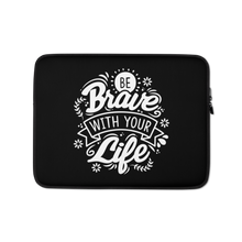 13″ Be Brave With Your Life Laptop Sleeve by Design Express