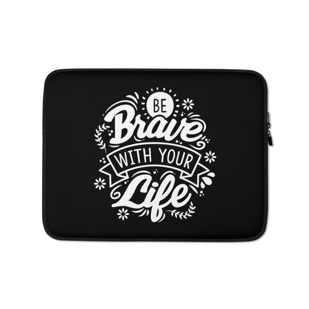 13″ Be Brave With Your Life Laptop Sleeve by Design Express