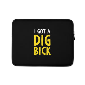 13 in I Got a Dig Bick (Funny) Laptop Sleeve by Design Express