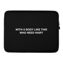 15″ With a body like this, who need hair (Funny) Laptop Sleeve by Design Express