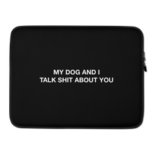 15″ My dog and I talk shit about you (Funny) Laptop Sleeve by Design Express