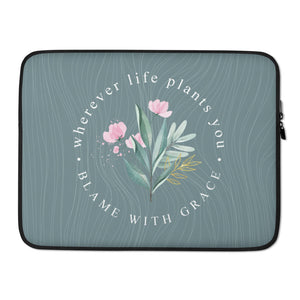 15″ Wherever life plants you, blame with grace Laptop Sleeve by Design Express