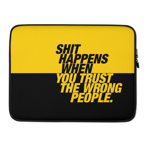 15″ Shit happens when you trust the wrong people (Bold) Laptop Sleeve by Design Express